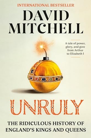 Mitchell, David. Unruly - The Ridiculous History of England's Kings and Queens. Crown Publishing Group (NY), 2023.