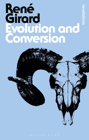 Girard, René. Evolution and Conversion - Dialogues on the Origins of Culture. Clever Fox Publishing, 2017.