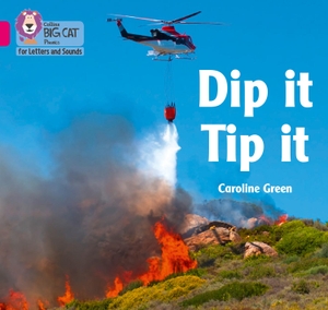 Green, Caroline. Dip it Tip it - Band 01a/Pink a. HarperCollins Publishers, 2021.