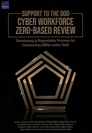McIntosh, Molly F / Lytell, Maria C et al. Support to the Dod Cyber Workforce Zero-Based Review - Developing a Repeatable Process for Conducting Zbrs Within Dod. RAND Corporation, 2022.