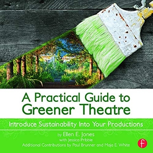 Jones, Ellen. A Practical Guide to Greener Theatre - Introduce Sustainability Into Your Productions. Taylor & Francis, 2013.