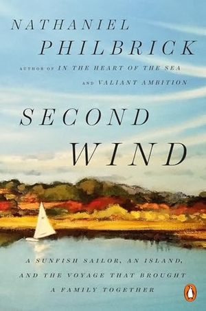 Philbrick, Nathaniel. Second Wind - A Sunfish Sailor, an Island, and the Voyage That Brought a Family Together. Penguin Publishing Group, 2018.