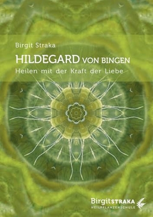 Straka, Birgit (Hrsg.). Hildegard von Bingen - Heilen mit der Kraft der Liebe. Synergia Verlag, 2024.