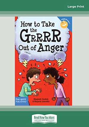 Verdick, Elizabeth / Marjorie Lisovskis. How to Take the Grrrr Out of Anger. ReadHowYouWant, 2015.