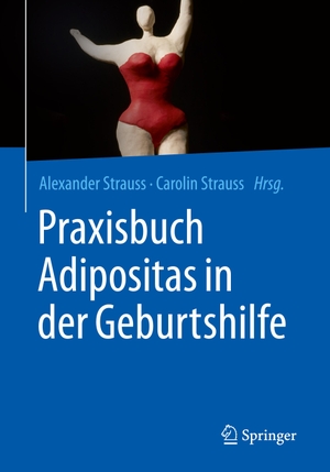 Strauss, Alexander / Carolin Strauss (Hrsg.). Praxisbuch Adipositas in der Geburtshilfe. Springer-Verlag GmbH, 2022.