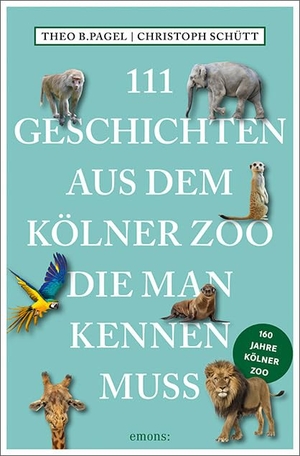 Pagel, Theo B. / Christoph Schütt. 111 Geschichten aus dem Kölner Zoo, die man kennen muss. Emons Verlag, 2022.