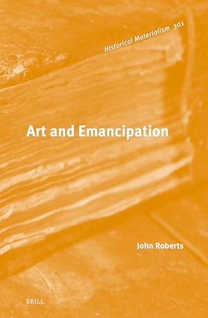 Roberts, John. Art and Emancipation. Koninklijke Brill BV, 2023.