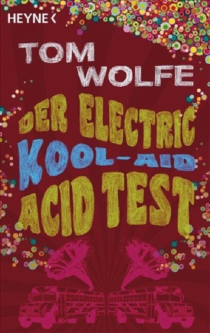 Wolfe, Tom. Der Electric Kool-Aid Acid Test - Die legendäre Reise von Ken Kesey und den Merry Pranksters. Heyne Taschenbuch, 2009.