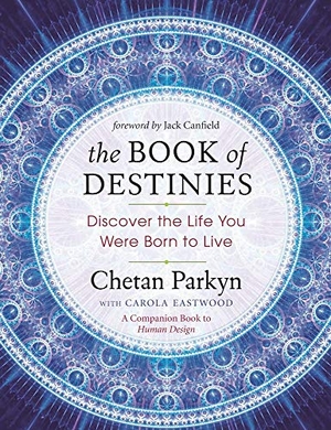 Parkyn, Chetan / Carola Eastwood. The Book of Destinies - Discover the Life You Were Born to Live. New World Library, 2016.