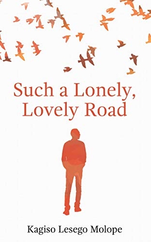Molope, Kagiso Lesego. Such a Lonely, Lovely Road. Mawenzi House Publishers Ltd., 2018.