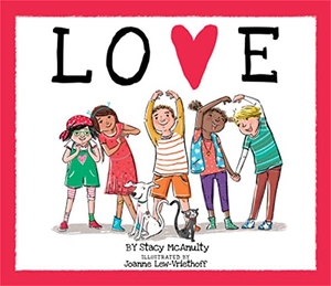 McAnulty, Stacy. Love. Running Press Book Publishers, 2018.