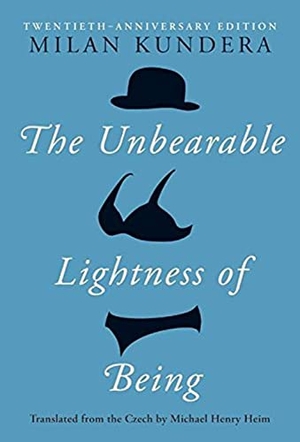 Kundera, Milan. The Unbearable Lightness of Being - Twentieth Anniversary Edition. HarperCollins, 2004.