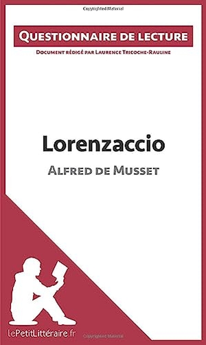 Lepetitlitteraire / Laurence Tricoche-Rauline. Lorenzaccio d'Alfred de Musset - Questionnaire de lecture. lePetitLitteraire.fr, 2015.