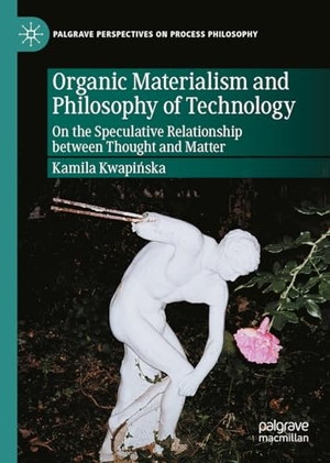 Kwapi¿ska, Kamila. Organic Materialism and Philosophy of Technology - On the Speculative Relationship between Thought and Matter. Springer-Verlag GmbH, 2026.