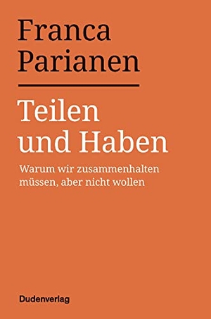 Parianen, Franca. Teilen und Haben - Warum wir zusammenhalten müssen, aber nicht wollen. Bibliograph. Instit. GmbH, 2021.