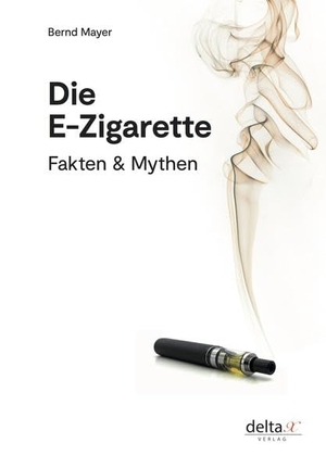 Mayer, Bernd. Die E-Zigarette - Fakten und Mythen. delta x Verlag, 2020.