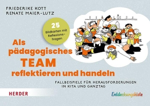 Kott, Friederike / Renate Maier-Lutz. Als pädagogisches Team reflektieren und handeln - Fallbeispiele für Herausforderungen in Kita und Ganztag. Herder Verlag GmbH, 2026.