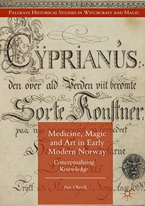 Ohrvik, Ane. Medicine, Magic and Art in Early Modern Norway - Conceptualizing Knowledge. Palgrave Macmillan UK, 2018.