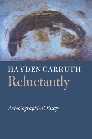 Carruth, Hayden. Reluctantly - Autobiographical Essays. Copper Canyon Press, 1998.
