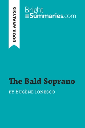 Bright Summaries. The Bald Soprano by Eugène Ionesco (Book Analysis) - Detailed Summary, Analysis and Reading Guide. BrightSummaries.com, 2017.