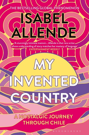 Allende, Isabel. My Invented Country - A Nostalgic Journey Through Chile. Bloomsbury UK, 2026.