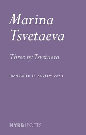 Davis, Andrew / Marina Tsvetaeva. Three by Tsvetaeva. New York Review Books, 2024.