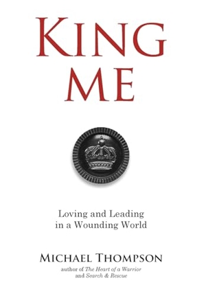 Thompson, Michael. King Me - Loving and Leading in a Wounding World. Zoweh, Inc, 2023.