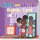 Aiden and Aaliyah Brave, I Am