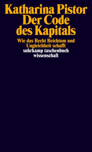 Pistor, Katharina. Der Code des Kapitals - Wie das Recht Reichtum und Ungleichheit schafft. Suhrkamp Verlag AG, 2023.