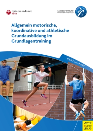 Guhs, Paul / Richter, Frank et al. Allgemein motorische, koordinative und athletische Grundausbildung im Grundlagentraining. Meyer + Meyer Fachverlag, 2015.