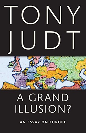 Judt, Tony. A Grand Illusion? - An Essay on Europe. New York University Press, 2011.