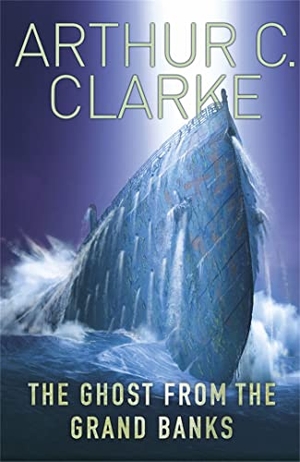 Clarke, Arthur C.. The Ghost From The Grand Banks. Orion Publishing Co, 2011.