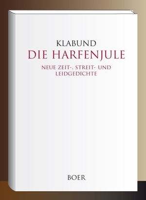 Klabund, Alfred Henschke. Die Harfenjule - Neue Zeit-, Streit- und Leidgedichte. Boer, 2019.