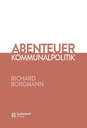 Borgmann, Richard. Abenteuer Kommunalpolitik. Aschendorff Verlag, 2025.