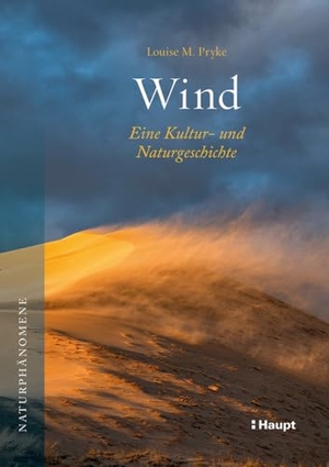 Pryke, Louise M.. Wind - Eine Kultur- und Naturgeschichte. Haupt Verlag AG, 2024.