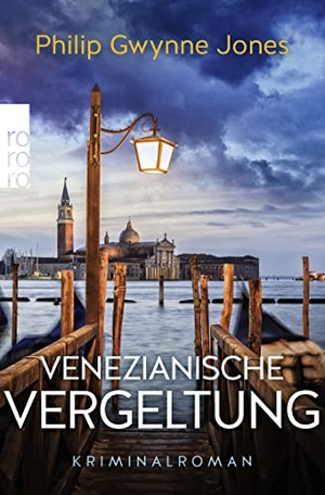 Jones, Philip Gwynne. Venezianische Vergeltung - Venedig-Krimi. Rowohlt Taschenbuch, 2021.