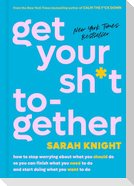 Get Your Sh*t Together