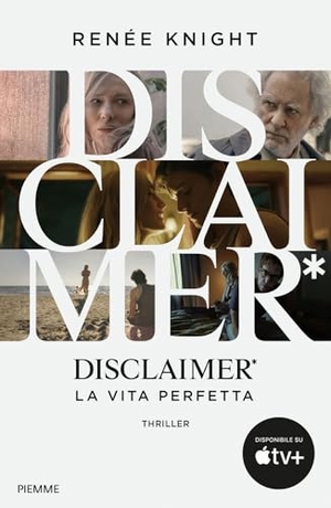 Knight, Renée. Disclaimer*. La vita perfetta. Piemme, 2024.
