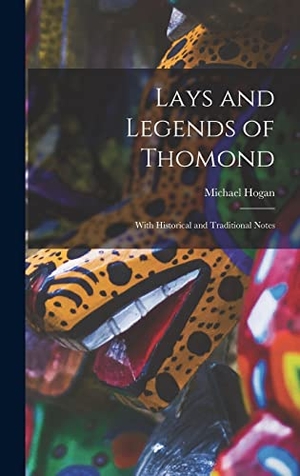 Hogan, Michael. Lays and Legends of Thomond; With Historical and Traditional Notes. Tradd Street Press, 2021.