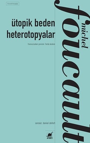 Foucault, Michel. Ütopik Beden Heterotopyalar. Ayrinti Yayinlari, 2026.