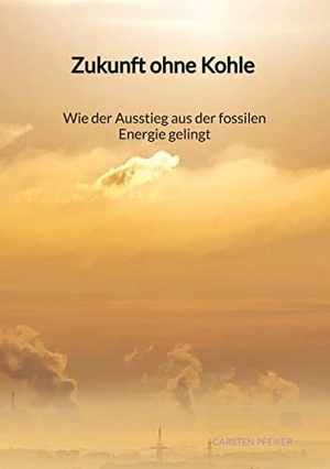 Pfeifer, Carsten. Zukunft ohne Kohle - Wie der Ausstieg aus der fossilen Energie gelingt. Jaltas Books, 2023.