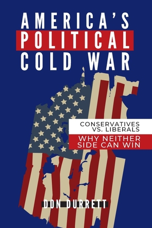 Durrett, Don. America's Political Cold War - Why Neither Side Can Win. Ten Books Publishing, 2022.