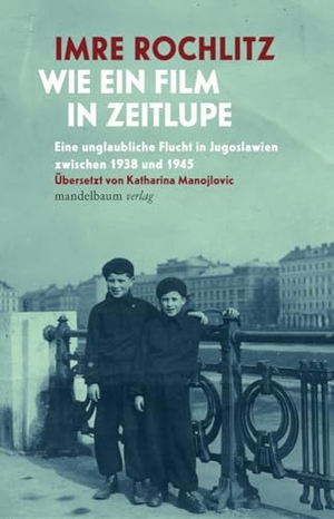 Rochlitz, Imre. Wie ein Film in Zeitlupe - Eine unglaubliche Flucht in Jugoslawien zwischen 1938 und 1945. Aus dem Englischen von Katharina Manojlovic. mandelbaum verlag eG, 2023.