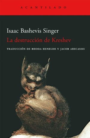 Singer, Isaac Bashevis. La destrucción de Kreshev. Acantilado, 2007.