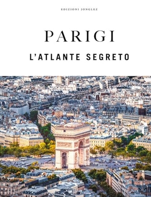 Jonglez, Thomas. Parigi. L'atlante segreto. Jonglez, 2026.