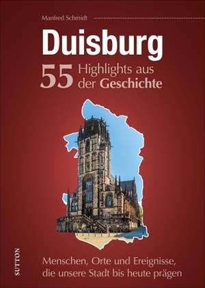 Schmidt, Manfred. Duisburg. 55 Highlights aus der Geschichte - Menschen, Orte und Ereignisse, die unsere Stadt bis heute prägen. Sutton Verlag GmbH, 2021.