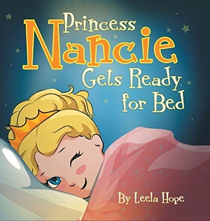 Hope, Leela. Princess Nancie Gets Ready for Bed - bedtime books for kids. The Heirs Publishing Company, 2018.