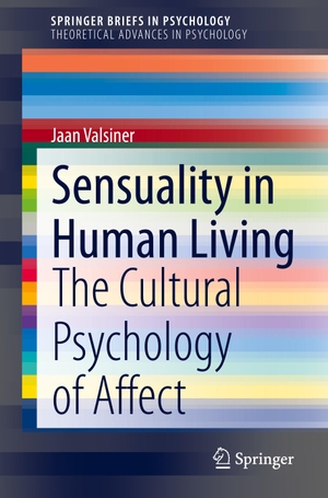 Valsiner, Jaan. Sensuality in Human Living - The Cultural Psychology of Affect. Springer International Publishing, 2020.