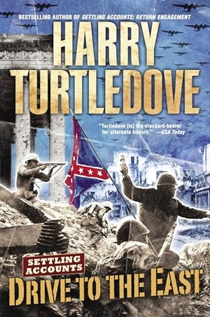 Turtledove, Harry. Drive to the East (Settling Accounts, Book Two). Penguin Random House LLC, 2006.