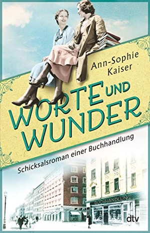 Kaiser, Ann-Sophie. Worte und Wunder - Schicksalsroman einer Buchhandlung - Roman. dtv Verlagsgesellschaft, 2021.